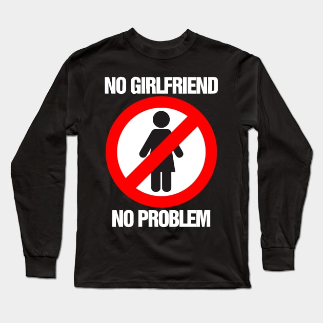 No Girlfriend No Problem Long Sleeve T-Shirt by Mariteas